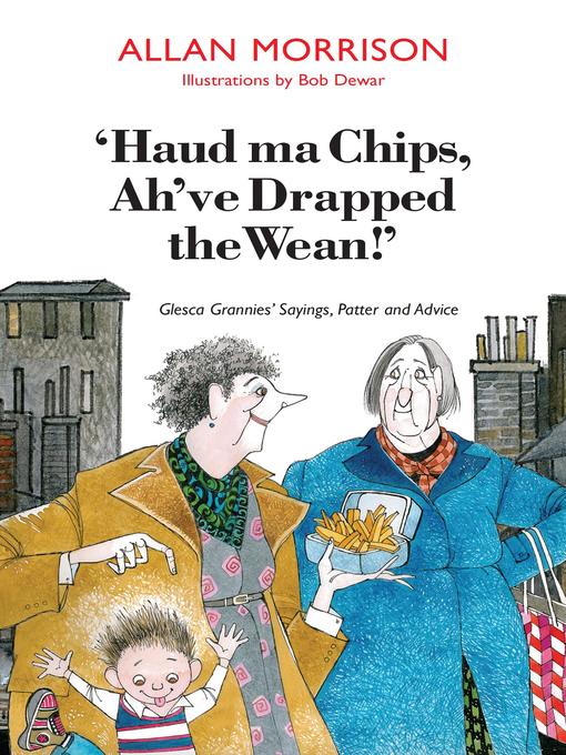 Title details for Haud Ma Chips, Ah've Drapped the Wean! by Allan Morrison - Available
